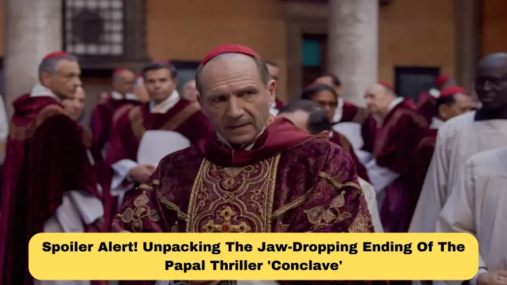 Spoiler Alert! Unpacking The Jaw-Dropping Ending Of The Papal Thriller 'Conclave'