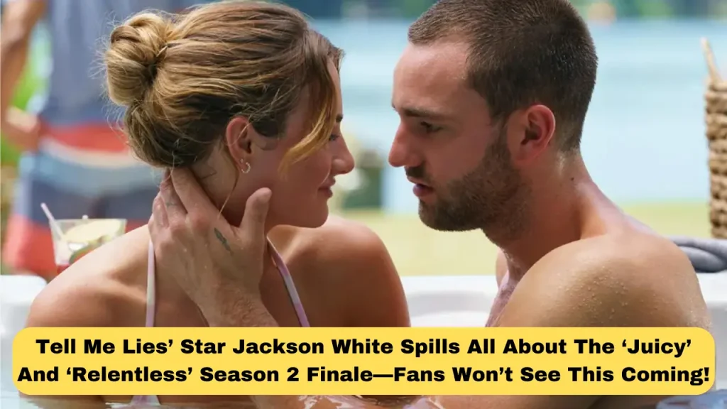 Tell Me Lies’ Star Jackson White Spills All About The ‘Juicy’ And ‘Relentless’ Season 2 Finale—Fans Won’t See This Coming!