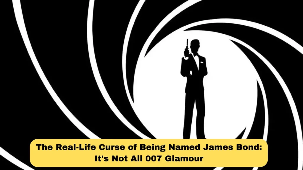 The Real-Life Curse of Being Named James Bond It's Not All 007 Glamour