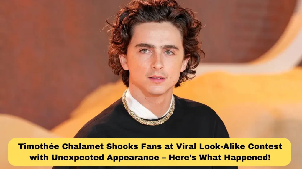 Timothée Chalamet Shocks Fans at Viral Look-Alike Contest with Unexpected Appearance – Here's What Happened!