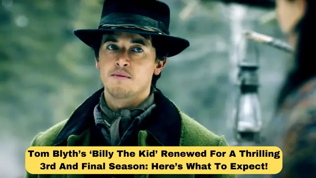 Tom Blyth’s ‘Billy The Kid’ Renewed For A Thrilling 3rd And Final Season Here’s What To Expect!