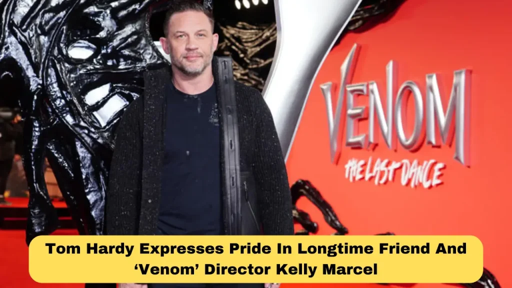 Tom Hardy Expresses Pride In Longtime Friend and ‘Venom’ Director Kelly Marcel