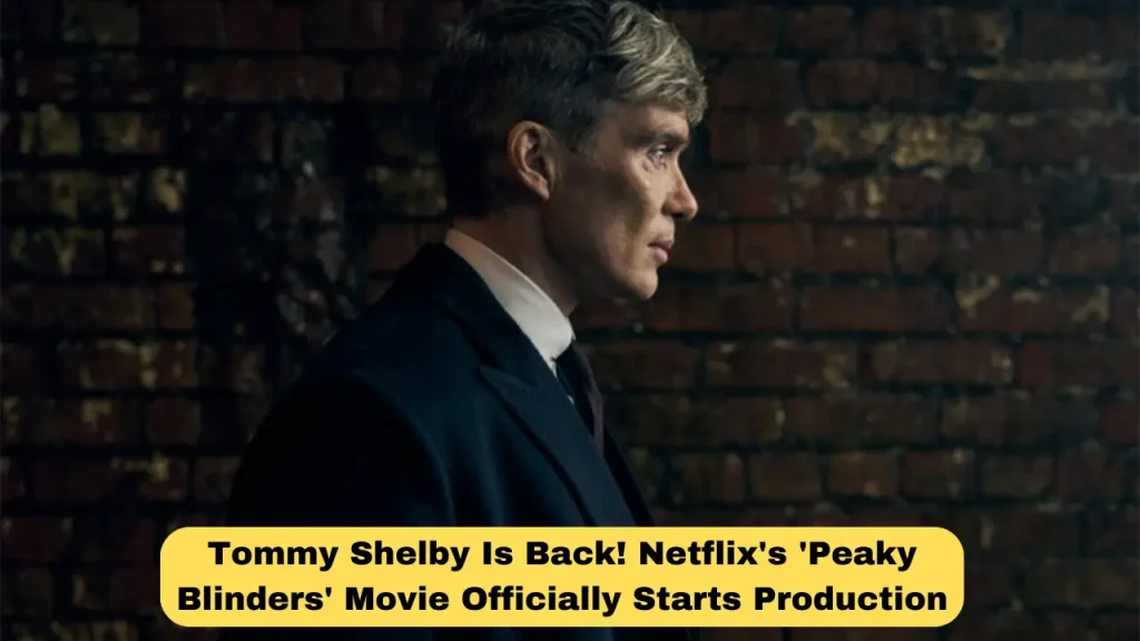 Tommy Shelby Is Back! Netflix's 'Peaky Blinders' Movie Officially Starts Production—Here’s What You Need To Know!