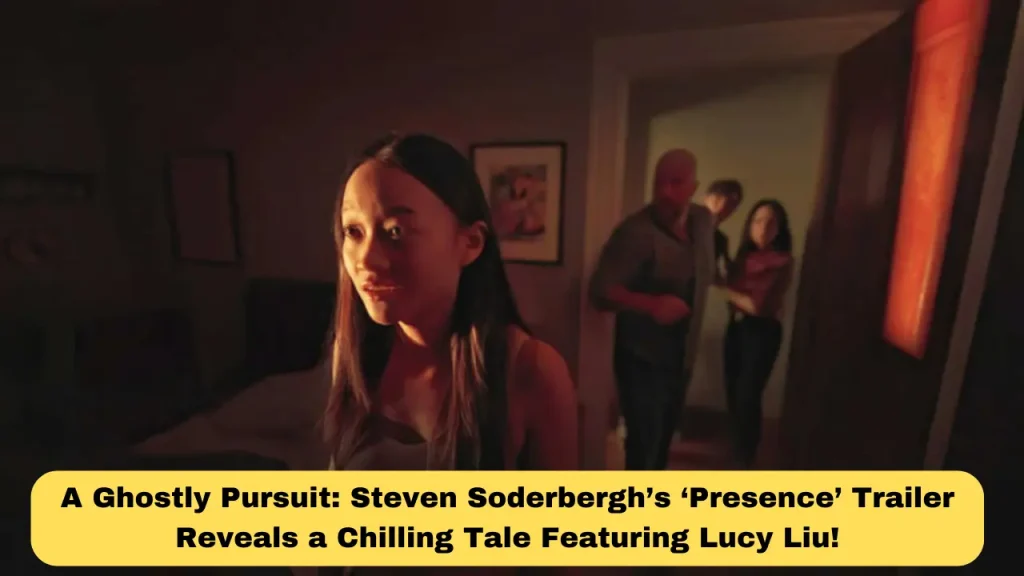 A Ghostly Pursuit: Steven Soderbergh’s ‘Presence’ Trailer Reveals a Chilling Tale Featuring Lucy Liu!