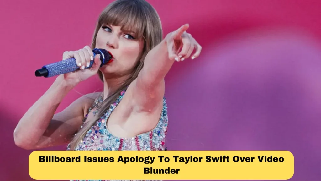 Billboard Issues Apology To Taylor Swift Over Video Blunder