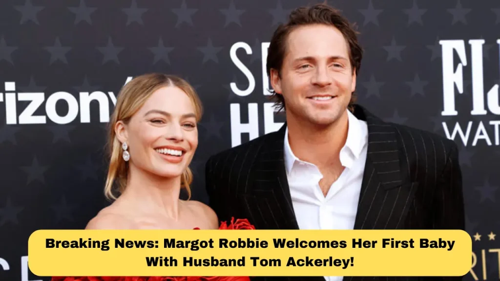 Breaking News Margot Robbie Welcomes Her First Baby With Husband Tom Ackerley!