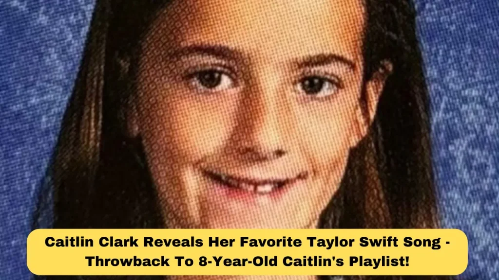 Caitlin Clark Reveals Her Favorite Taylor Swift Song - Throwback To 8-Year-Old Caitlin's Playlist!
