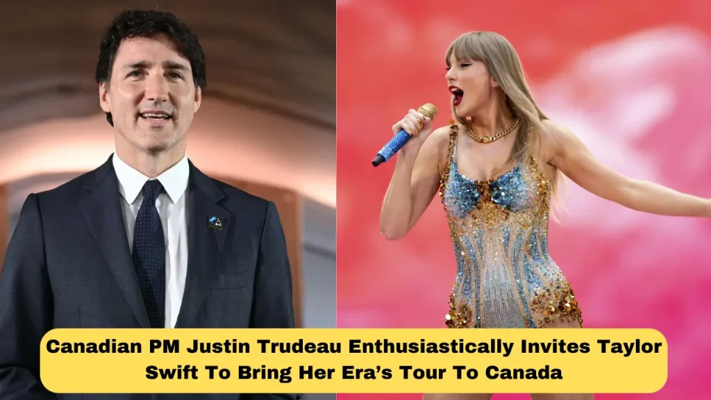 Canadian PM Justin Trudeau Enthusiastically Invites Taylor Swift To Bring Her Era’s Tour To Canada