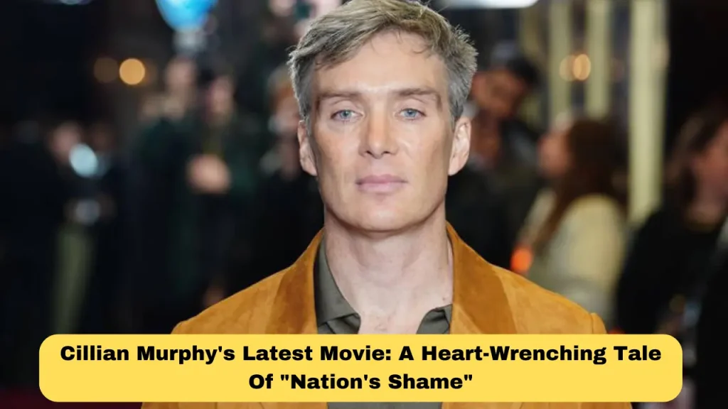 Cillian Murphy's Latest Movie A Heart-Wrenching Tale Of Nation's Shame