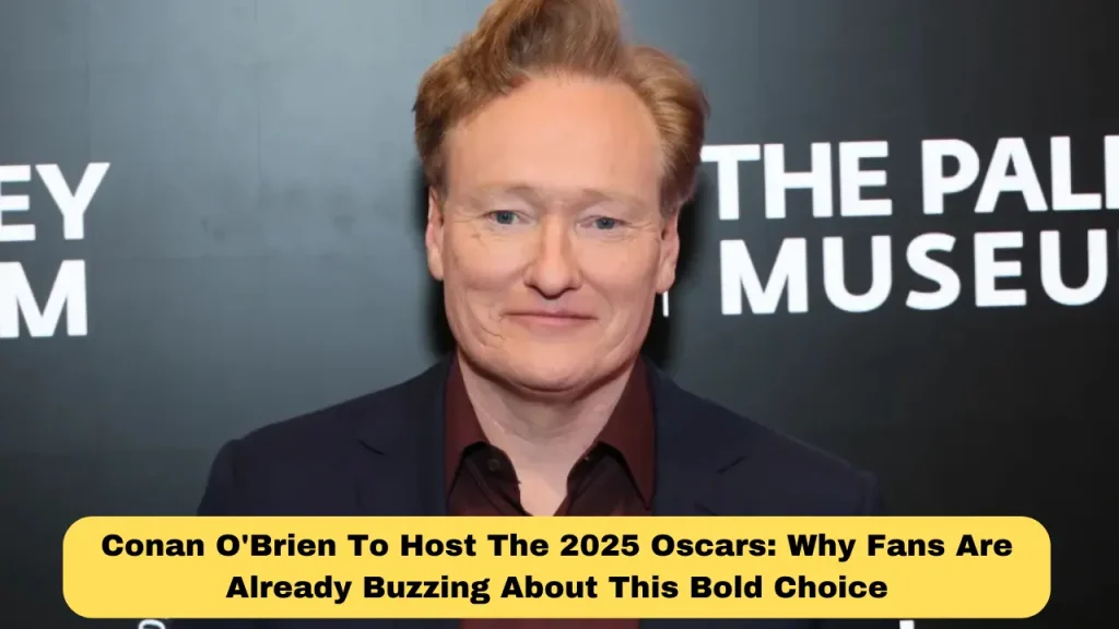 Conan O'Brien To Host The 2025 Oscars Why Fans Are Already Buzzing About This Bold Choice