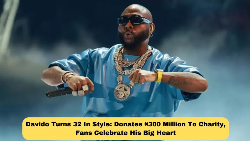 Davido Turns 32 In Style Donates ₦300 Million To Charity, Fans Celebrate His Big Heart
