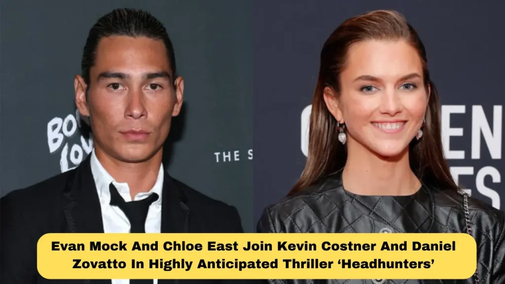 Evan Mock And Chloe East Join Kevin Costner And Daniel Zovatto In Highly Anticipated Thriller ‘Headhunters’