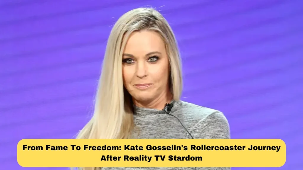 From Fame To Freedom Kate Gosselin's Rollercoaster Journey After Reality TV Stardom
