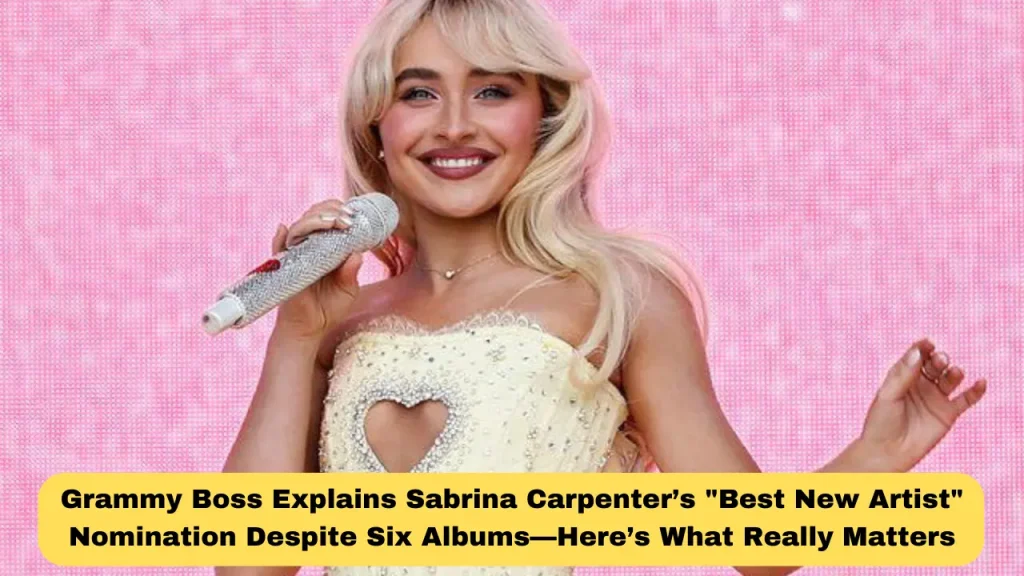 Grammy Boss Explains Sabrina Carpenter’s Best New Artist Nomination Despite Six Albums—Here’s What Really Matters