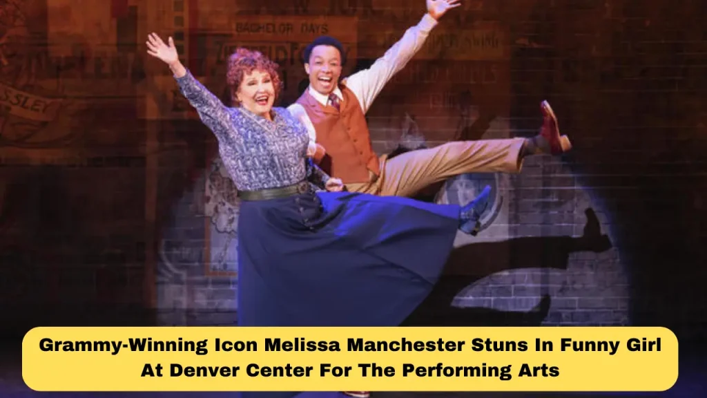 Grammy-Winning Icon Melissa Manchester Stuns In Funny Girl At Denver Center For The Performing Arts