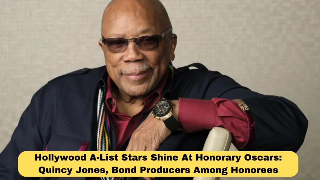 Hollywood A-List Stars Shine At Honorary Oscars Quincy Jones, Bond Producers Among Honorees
