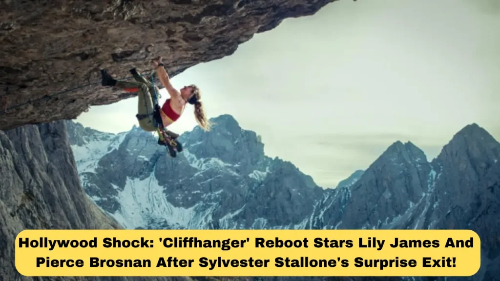 Hollywood Shock 'Cliffhanger' Reboot Stars Lily James and Pierce Brosnan After Sylvester Stallone's Surprise Exit!