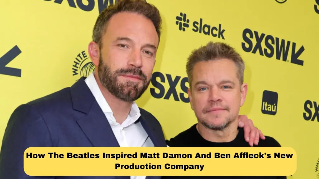 How The Beatles Inspired Matt Damon And Ben Affleck's New Production Company