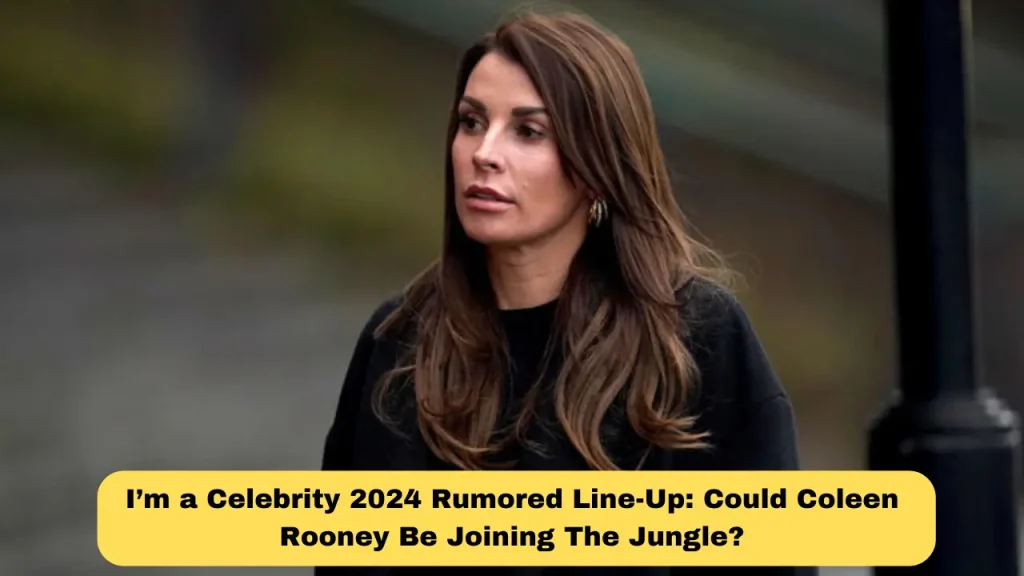 I’m a Celebrity 2024 Rumored Line-Up Could Coleen Rooney Be Joining The Jungle