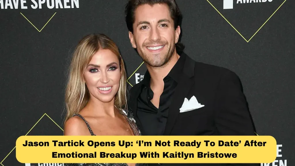Jason Tartick Opens Up ‘I’m Not Ready To Date’ After Emotional Breakup With Kaitlyn Bristowe