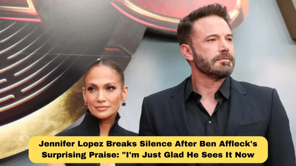 Jennifer Lopez Breaks Silence After Ben Affleck's Surprising Praise I'm Just Glad He Sees It Now
