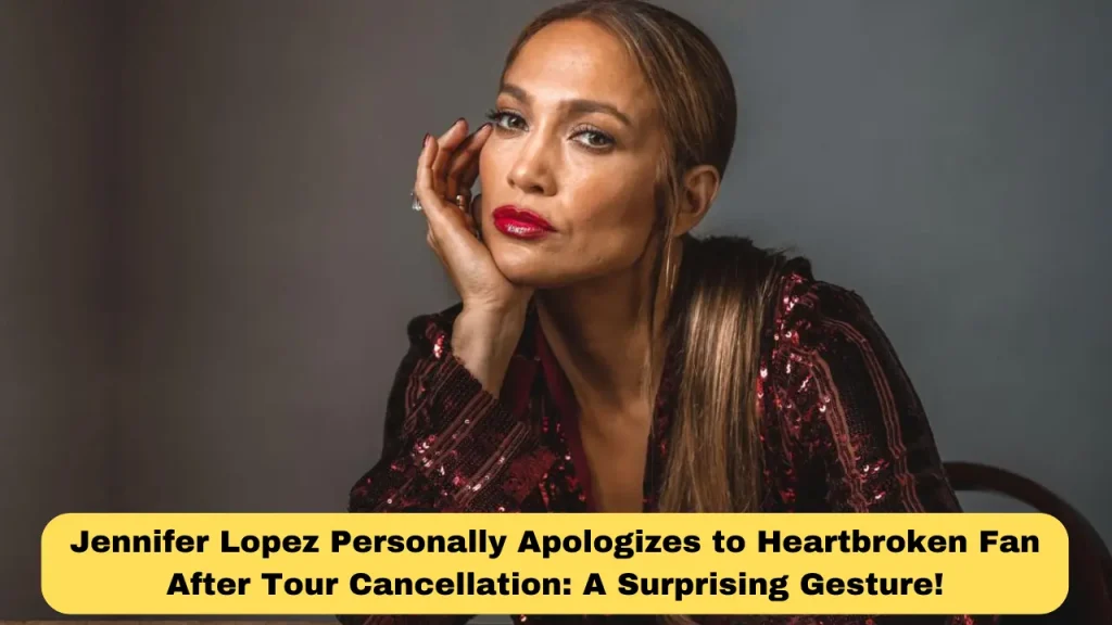 Jennifer Lopez Personally Apologizes to Heartbroken Fan After Tour Cancellation A Surprising Gesture!