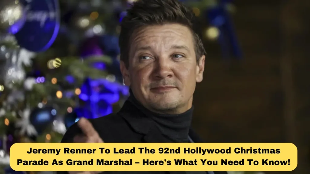 Jeremy Renner To Lead The 92nd Hollywood Christmas Parade As Grand Marshal – Here's What You Need To Know!