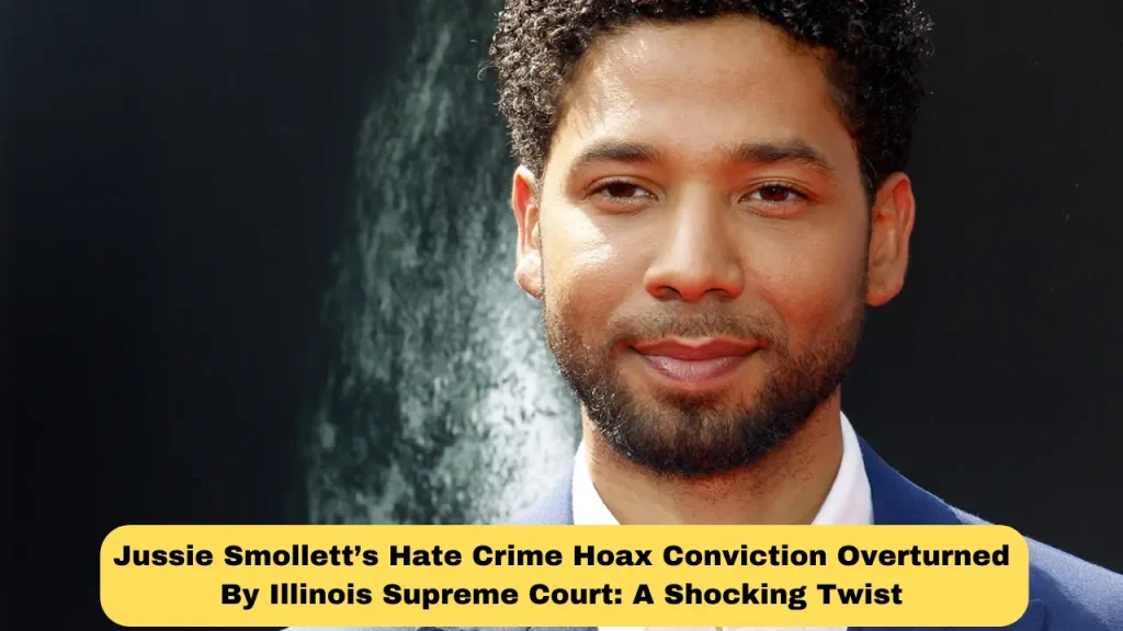 Jussie Smollett’s Hate Crime Hoax Conviction Overturned By Illinois Supreme Court A Shocking Twist