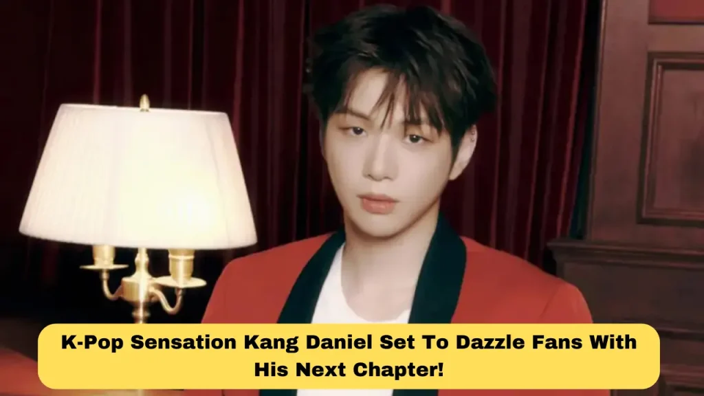 K-Pop Sensation Kang Daniel Set To Dazzle Fans With His Next Chapter!