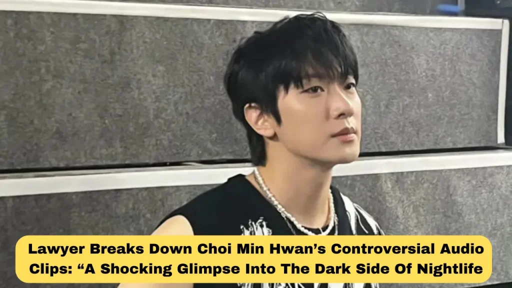 Lawyer Breaks Down Choi Min Hwan’s Controversial Audio Clips “A Shocking Glimpse Into The Dark Side Of Nightlife