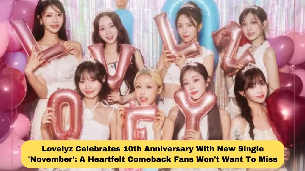 Lovelyz Celebrates 10th Anniversary With New Single 'November' A Heartfelt Comeback Fans Won't Want To Miss