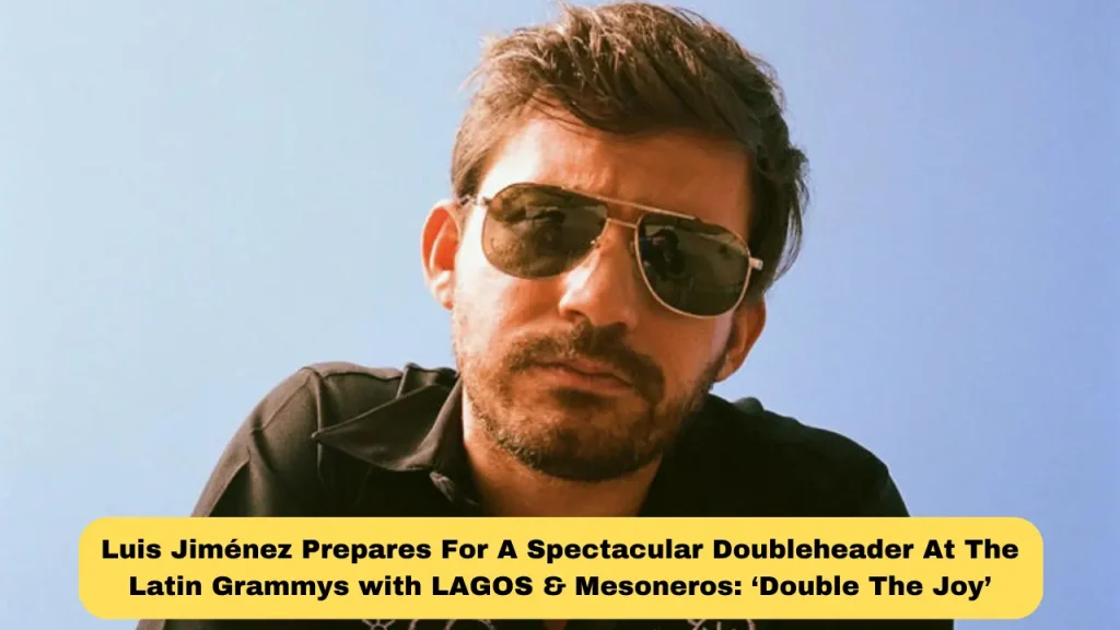 Luis Jiménez Prepares For A Spectacular Doubleheader At The Latin Grammys with LAGOS & Mesoneros ‘Double The Joy’