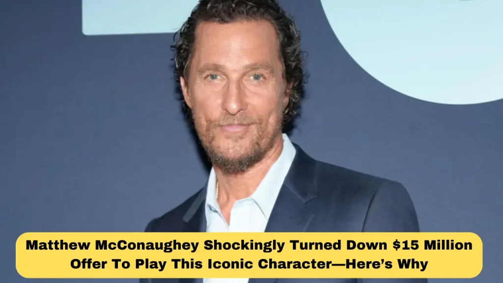 Matthew McConaughey Shockingly Turned Down $15 Million Offer To Play This Iconic Character—Here’s Why