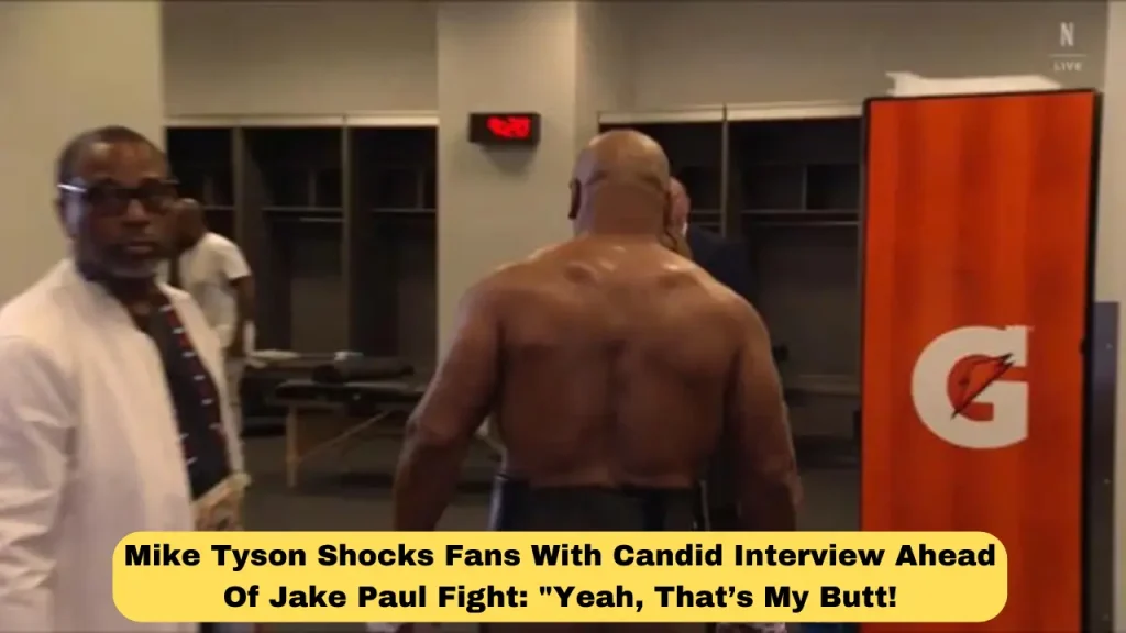 Mike Tyson Shocks Fans With Candid Interview Ahead Of Jake Paul Fight Yeah, That’s My Butt!