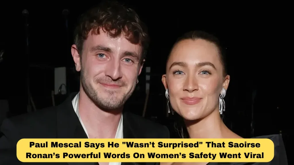 Paul Mescal Says He Wasn’t Surprised That Saoirse Ronan’s Powerful Words On Women’s Safety Went Viral