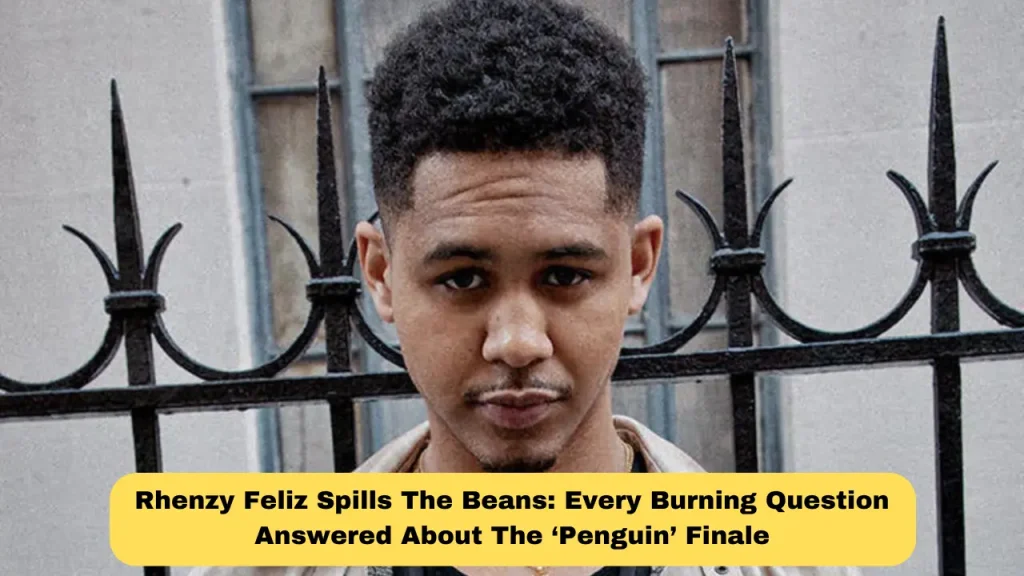 Rhenzy Feliz Spills The Beans Every Burning Question Answered About The ‘Penguin’ Finale