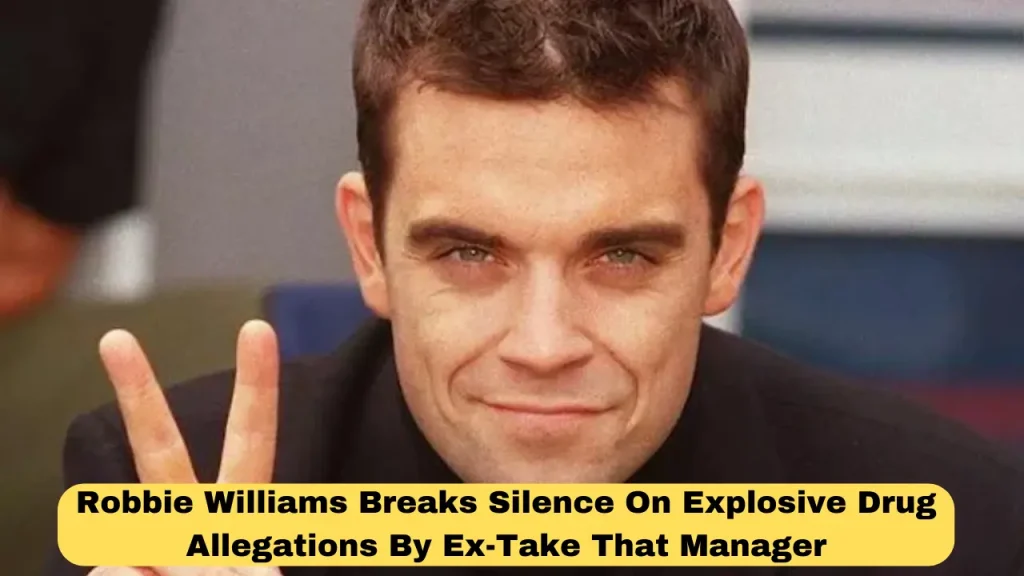 Robbie Williams Breaks Silence On Explosive Drug Allegations By Ex-Take That Manager