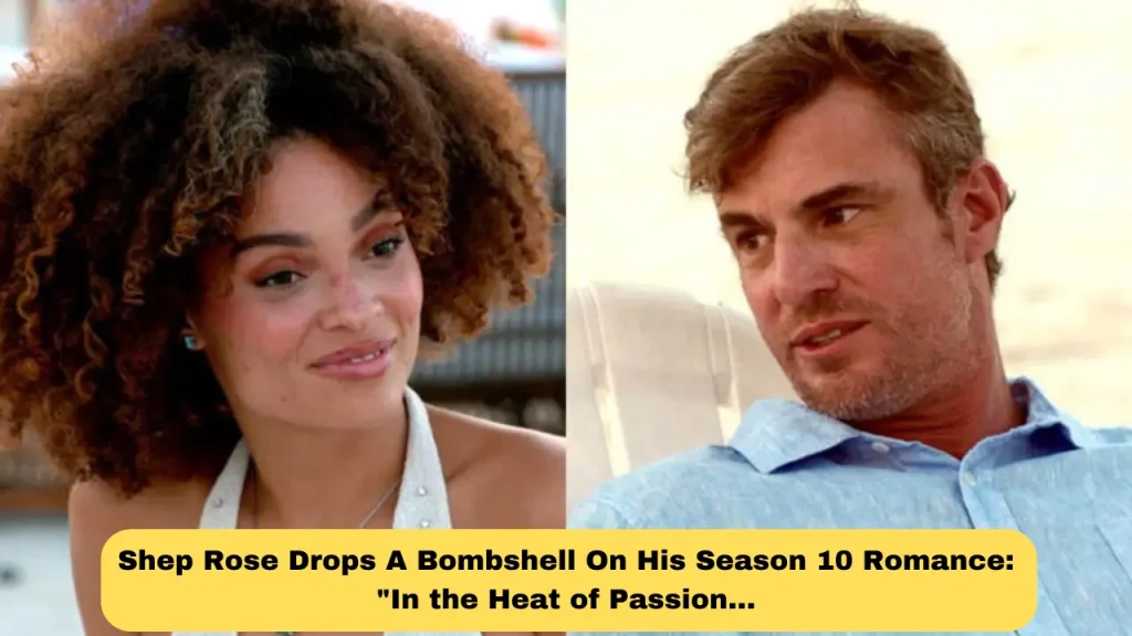 Shep Rose Drops A Bombshell On His Season 10 Romance In the Heat of Passion…