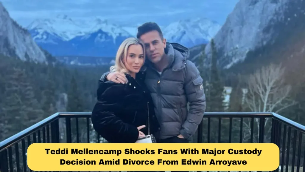 Teddi Mellencamp Shocks Fans With Major Custody Decision Amid Divorce From Edwin Arroyave