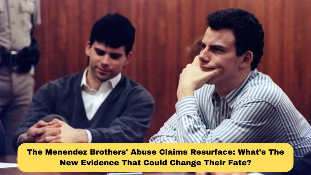 The Menendez Brothers' Abuse Claims Resurface What’s The New Evidence That Could Change Their Fate