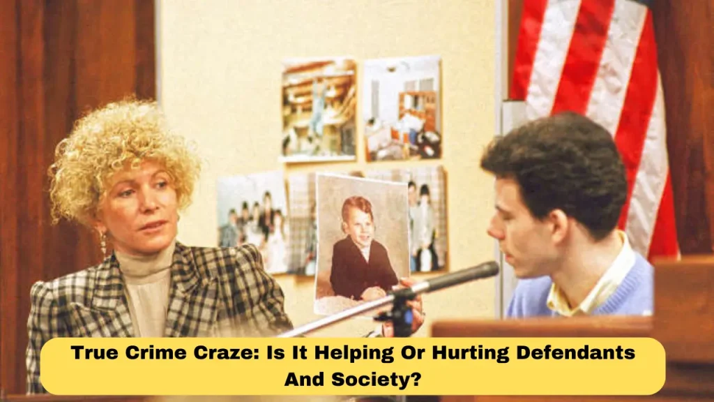 True Crime Craze Is It Helping Or Hurting Defendants And Society