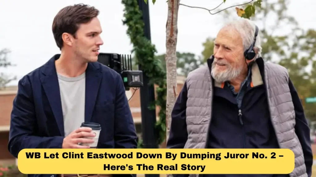 WB Let Clint Eastwood Down By Dumping Juror No. 2 – Here's The Real Story