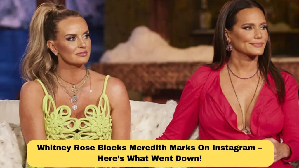 Whitney Rose Blocks Meredith Marks On Instagram – Here’s What Went Down!