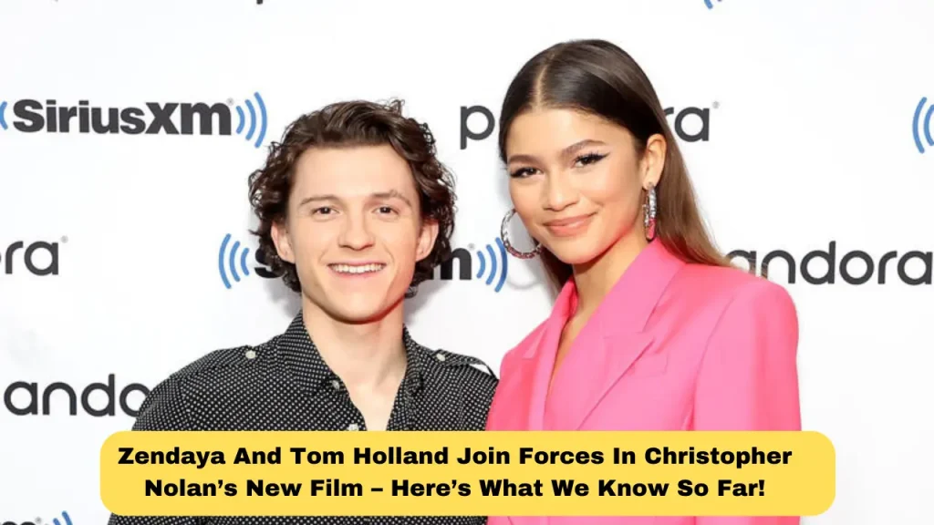 Zendaya And Tom Holland Join Forces In Christopher Nolan’s New Film – Here’s What We Know So Far!