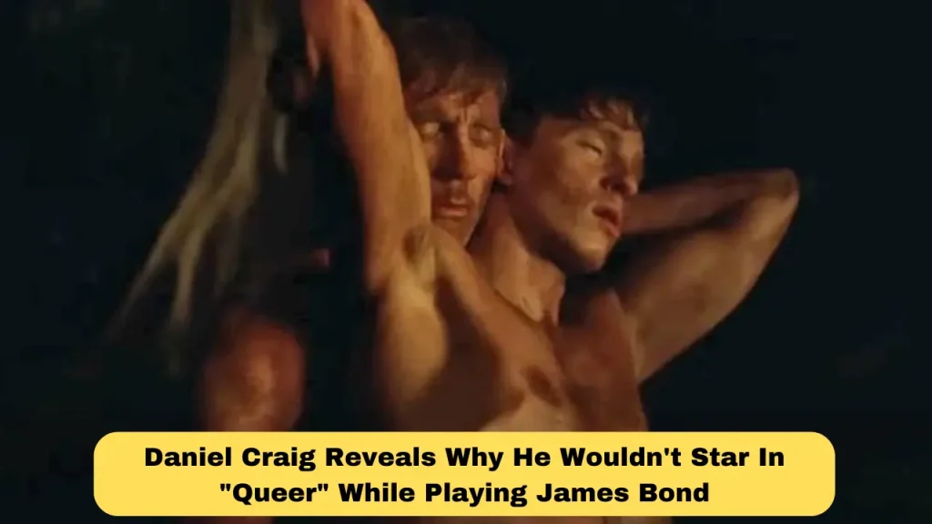 Daniel Craig Reveals Why He Wouldn't Star In "Queer" While Playing James Bond