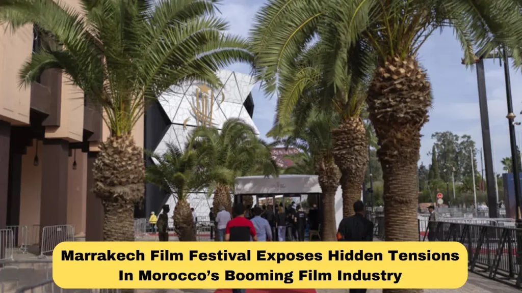 Marrakech Film Festival Exposes Hidden Tensions In Morocco’s Booming Film Industry