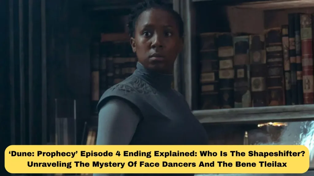 ‘Dune: Prophecy’ Episode 4 Ending Explained: Who Is The Shapeshifter? Unraveling The Mystery Of Face Dancers And The Bene Tleilax