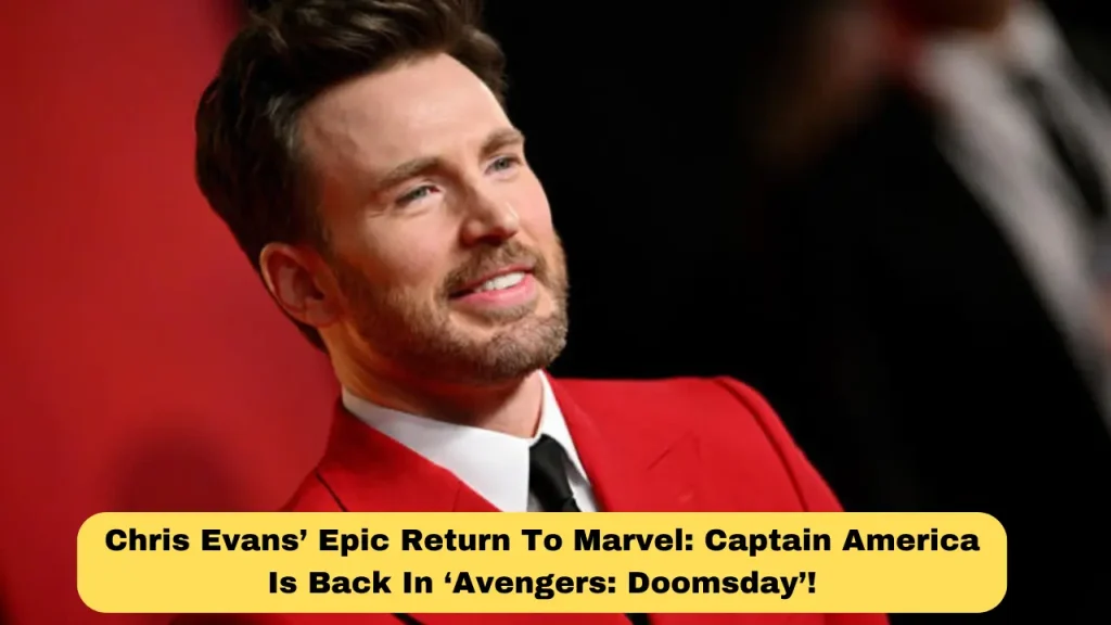 Chris Evans’ Epic Return To Marvel: Captain America Is Back In ‘Avengers: Doomsday’!