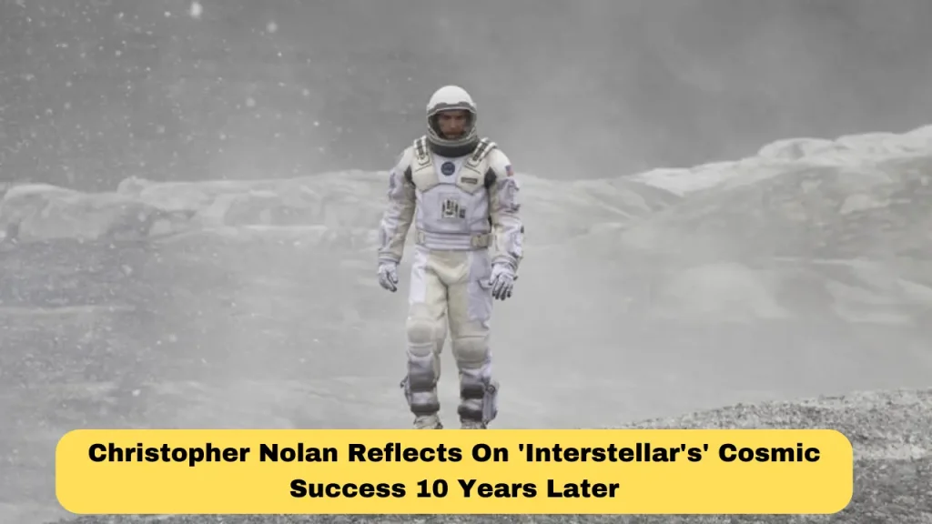 Christopher Nolan Reflects On 'Interstellar's' Cosmic Success 10 Years Later