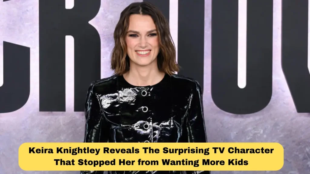 Keira Knightley Reveals The Surprising TV Character That Stopped Her from Wanting More Kids